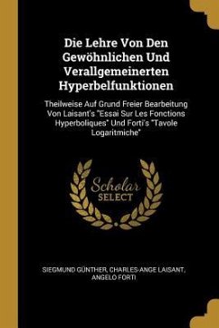 Die Lehre Von Den Gewöhnlichen Und Verallgemeinerten Hyperbelfunktionen: Theilweise Auf Grund Freier Bearbeitung Von Laisant's Essai Sur Les Fonctions - Gunther, Siegmund; Laisant, Charles-Ange; Forti, Angelo