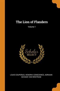 The Lion of Flanders; Volume 1 - Couperus, Louis; Conscience, Hendrik; Schade Van Westrum, Adriaan