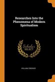 Researches Into the Phenomena of Modern Spiritualism