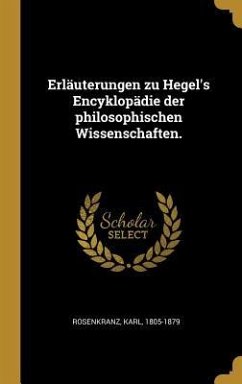 Erläuterungen zu Hegel's Encyklopädie der philosophischen Wissenschaften.
