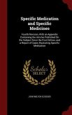 Specific Medication and Specific Medicines: Fourth Revision, With an Appendix Containing the Articles Published On the Subject Since the First Edition