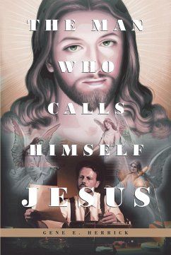 The Man Who Calls Himself JESUS (eBook, ePUB) - Herrick, Gene E