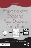 Prepping and Shooting Your Student Short Film (eBook, ePUB)