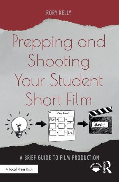 Prepping and Shooting Your Student Short Film (eBook, ePUB) - Kelly, Rory