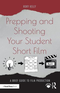 Prepping and Shooting Your Student Short Film (eBook, PDF) - Kelly, Rory