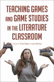 Teaching Games and Game Studies in the Literature Classroom (eBook, ePUB)