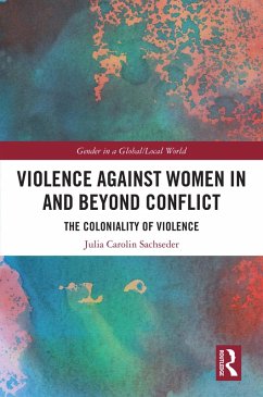 Violence against Women in and beyond Conflict (eBook, ePUB) - Sachseder, Julia Carolin Violence against Women in and beyond Conflict (eBook, ePUB) - Sachseder, Julia Carolin