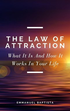 The Law of Attraction: What It Is And How It Works In Your Life (eBook, ePUB) - Baptista, Emmanuel