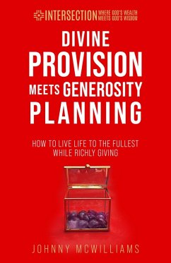 Divine Provision Meets Generosity Planning (INTERSECTION - Where God's Wealth Meets God's Wisdom, #3) (eBook, ePUB) - McWilliams, Johnny