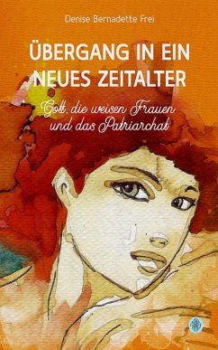 Übergang in ein neues Zeitalter (eBook, ePUB) - Frei, Denise Bernadette