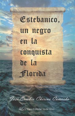 Estebanico, un negro en la conquista de la Florida (eBook, ePUB) - Chirino Camacho, José Eusebio