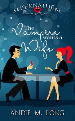The Vampire Wants a Wife (Supernatural Dating Agency, #1) (eBook, ePUB) - Long, Andie M.