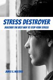 Stress Destroyer! Discover The Best Way To Stop Your Stress (eBook, ePUB)