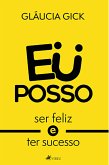 Eu posso ser feliz e ter sucesso (eBook, ePUB)