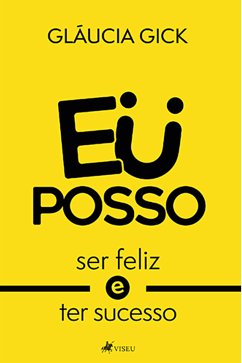 Eu posso ser feliz e ter sucesso (eBook, ePUB) - Gick, Gláucia