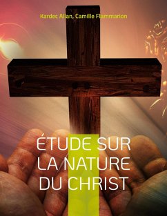 Étude sur la nature du Christ - Allan, Kardec;Flammarion, Camille