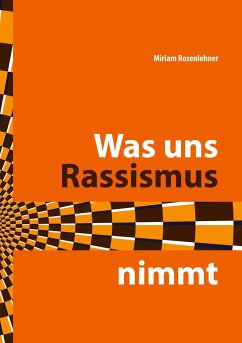 Was uns Rassismus nimmt - Rosenlehner, Miriam