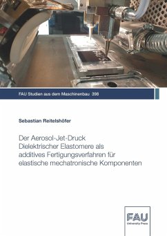 Der Aerosol-Jet-Druck Dielektrischer Elastomere als additives Fertigungsverfahren für elastische mechatronische Komponenten - Reitelshöfer, Sebastian