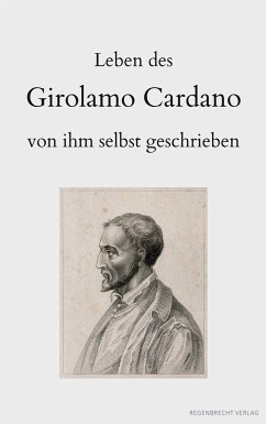 Leben des Girolamo Cardano von ihm selbst geschrieben - Cardano, Girolamo