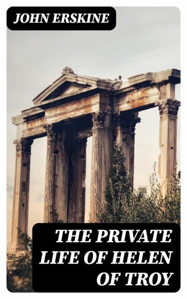The Private Life of Helen of Troy (eBook, ePUB) The Private Life of Helen of Troy (eBook, ePUB)