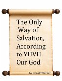 The Only Way of Salvation, According to YHVH Our God (eBook, ePUB)