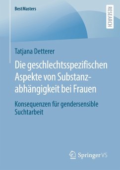 Die geschlechtsspezifischen Aspekte von Substanzabhängigkeit bei Frauen - Detterer, Tatjana