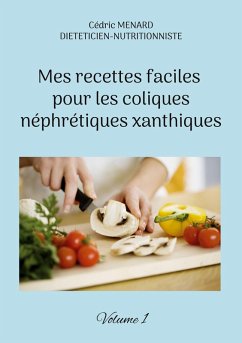 Mes recettes faciles pour les coliques néphrétiques xanthiques. (eBook, ePUB) - Menard, Cédric