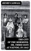 The City of the Mormons; or, Three Days at Nauvoo, in 1842 (eBook, ePUB)