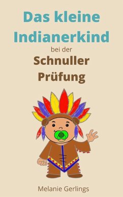 Das kleine Indianerkind bei der Schnuller Prüfung (eBook, ePUB) - Gerlings, Melanie