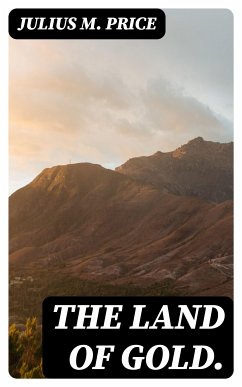 The Land of Gold. (eBook, ePUB) - Price, Julius M.