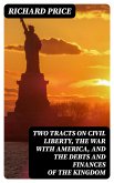 Two Tracts on Civil Liberty, the War with America, and the Debts and Finances of the Kingdom (eBook, ePUB)