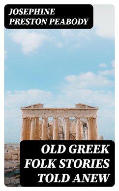 Old Greek Folk Stories Told Anew (eBook, ePUB) - Peabody, Josephine Preston