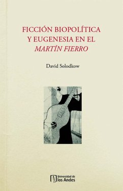 Ficción biopolítica y eugenesia en el Martín Fierro (eBook, PDF) - Solodkow, David
