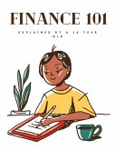 Finance 101: Explained by a 16 Year Old (eBook, ePUB) Finance 101: Explained by a 16 Year Old (eBook, ePUB)