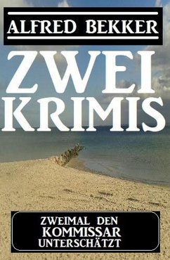 Zweimal den Kommissar unterschätzt: Zwei Krimis (eBook, ePUB) - Bekker, Alfred