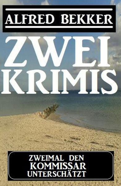 Zweimal den Kommissar unterschätzt: Zwei Krimis (eBook, ePUB) Zweimal den Kommissar unterschätzt: Zwei Krimis (eBook, ePUB)