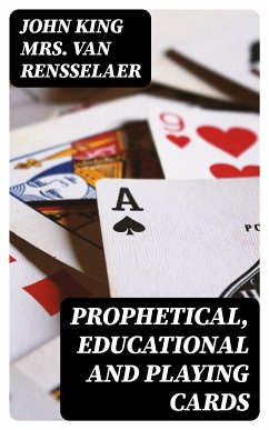 Prophetical, Educational and Playing Cards (eBook, ePUB) - Van Rensselaer, John King, Mrs.