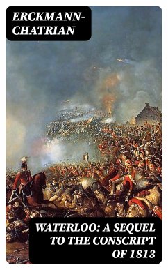 Waterloo: A sequel to The Conscript of 1813 (eBook, ePUB) - Erckmann-Chatrian