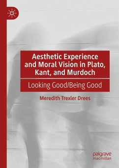 Aesthetic Experience and Moral Vision in Plato, Kant, and Murdoch - Drees, Meredith Trexler