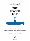 The Leader Ship. La vera storia di un capitano capace di distribuire l'autorità al suo equipaggio (eBook, ePUB)