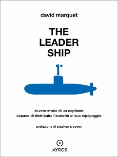The Leader Ship. La vera storia di un capitano capace di distribuire l'autorità al suo equipaggio (eBook, ePUB) - Marquet, David