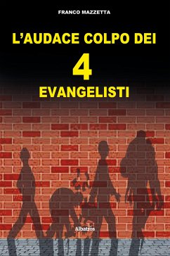 L’audace colpo dei quattro “evangelisti” (eBook, ePUB) - Mazzetta, Franco