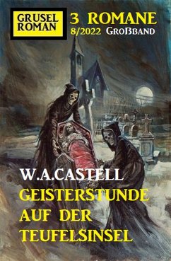 Geisterstunde auf der Teufelsinsel: Gruselroman Großband 3 Romane 8/2022 (eBook, ePUB) - Castell, W. A.