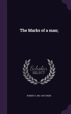The Marks of a man; - Speer, Robert E.