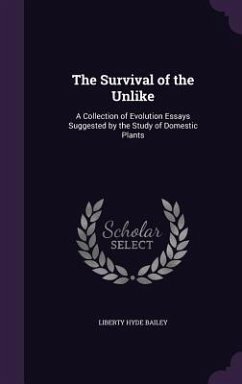 The Survival of the Unlike: A Collection of Evolution Essays Suggested by the Study of Domestic Plants - Bailey, Liberty Hyde