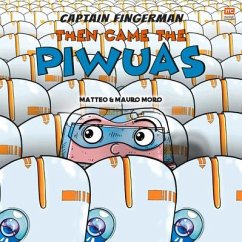 Captain Fingerman: Then Came the Piwuas - Moro, Mauro; Moro, Matteo