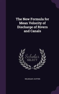 The New Formula for Mean Velocity of Discharge of Rivers and Canals - Kutter, Wilhelm R