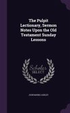 The Pulpit Lectionary, Sermon Notes Upon the Old Testament Sunday Lessons