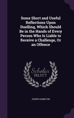 Cover Some Short and Useful Reflections Upon Duelling, Which Should Be in the Hands of Every Person Who Is Liable to Receive a Challenge, Or an Offence