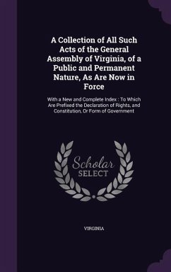 A Collection of All Such Acts of the General Assembly of Virginia, of a Public and Permanent Nature, As Are Now in Force - Virginia